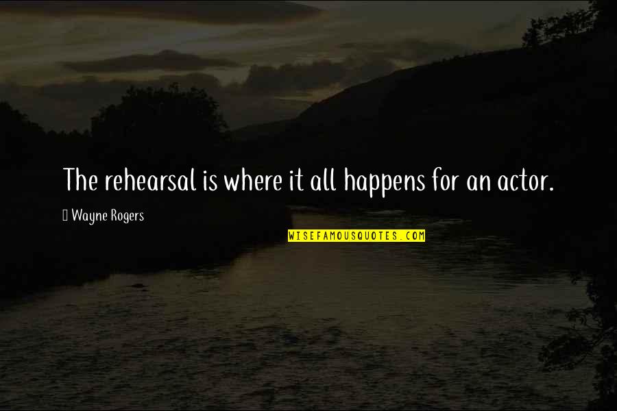 20 Most Romantic Movie Quotes By Wayne Rogers: The rehearsal is where it all happens for 20 Most Romantic Movie Quotes By Wayne Rogers: The rehearsal is where it all happens for