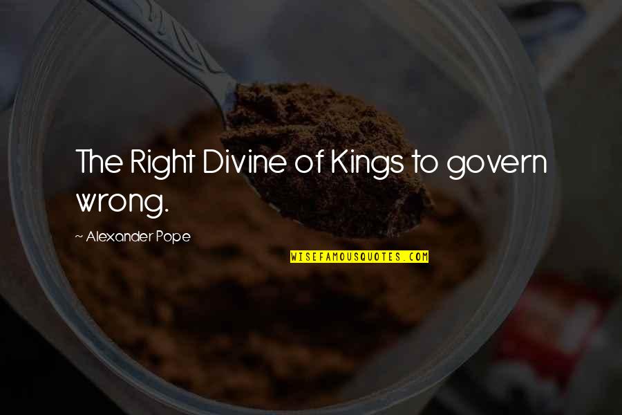 20 Pearls Quotes By Alexander Pope: The Right Divine of Kings to govern wrong.