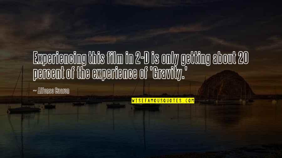 20 Percent Quotes By Alfonso Cuaron: Experiencing this film in 2-D is only getting