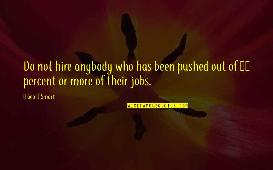 20 Percent Quotes By Geoff Smart: Do not hire anybody who has been pushed