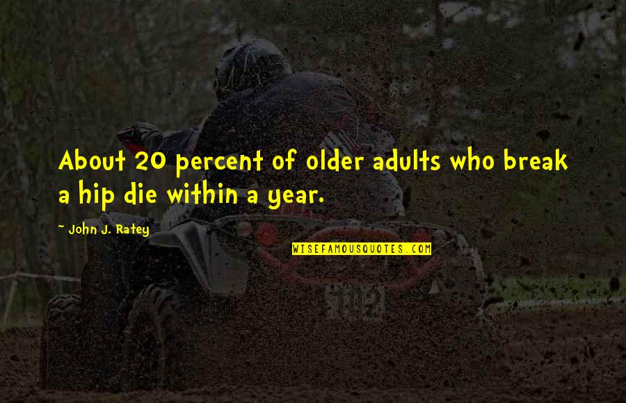 20 Percent Quotes By John J. Ratey: About 20 percent of older adults who break