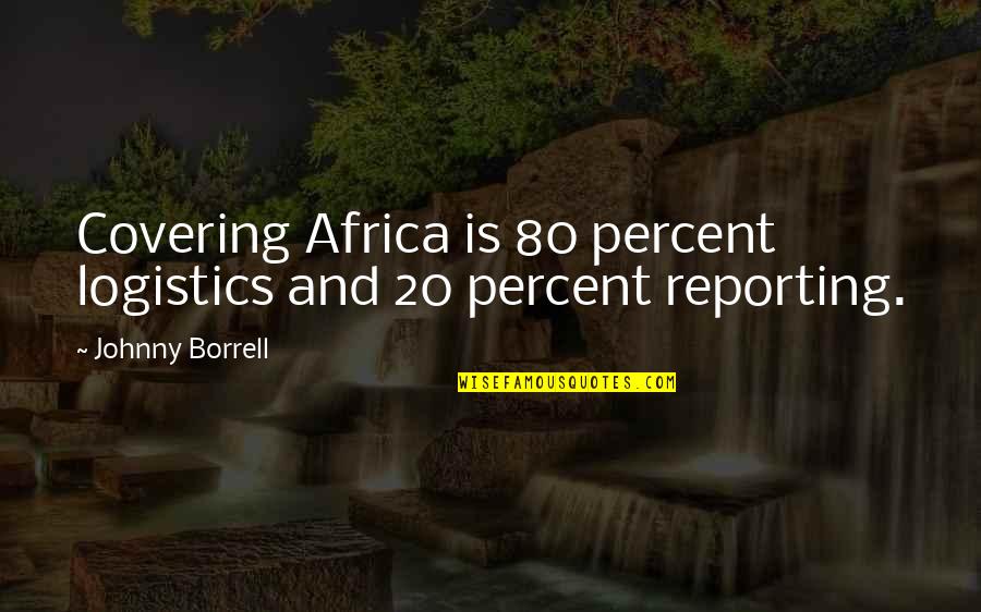 20 Percent Quotes By Johnny Borrell: Covering Africa is 80 percent logistics and 20