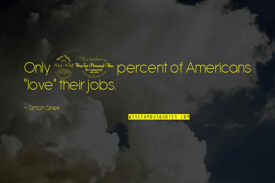 20 Percent Quotes By Simon Sinek: Only 20 percent of Americans "love" their jobs.