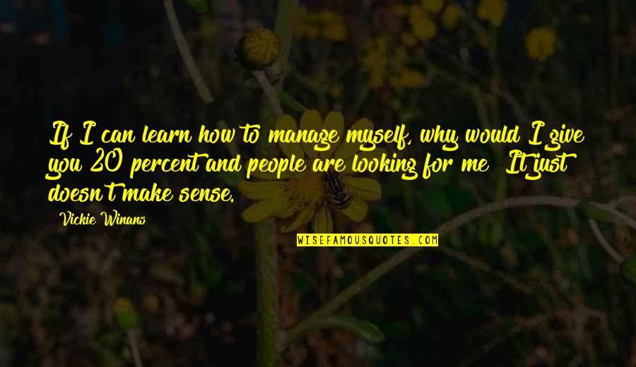 20 Percent Quotes By Vickie Winans: If I can learn how to manage myself,