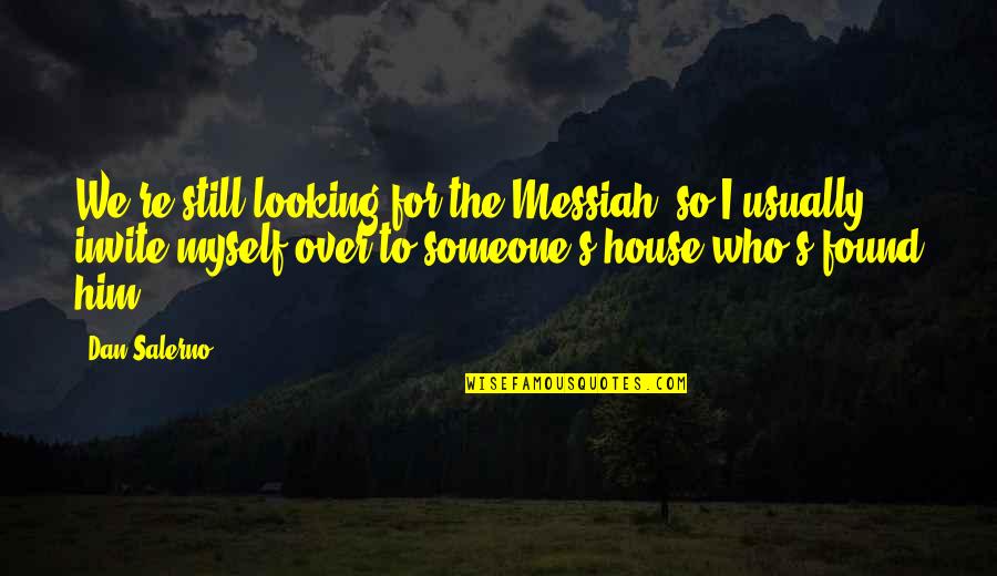 20 Short Ones Quotes By Dan Salerno: We're still looking for the Messiah, so I