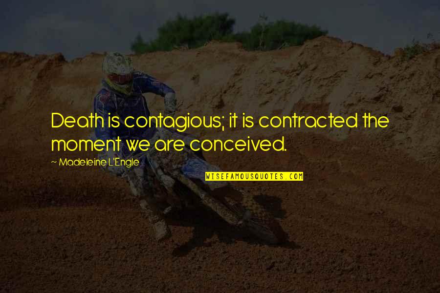 20 Short Ones Quotes By Madeleine L'Engle: Death is contagious; it is contracted the moment