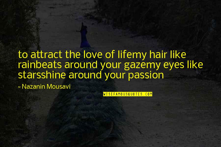 20 Something Manifesto Quotes By Nazanin Mousavi: to attract the love of lifemy hair like