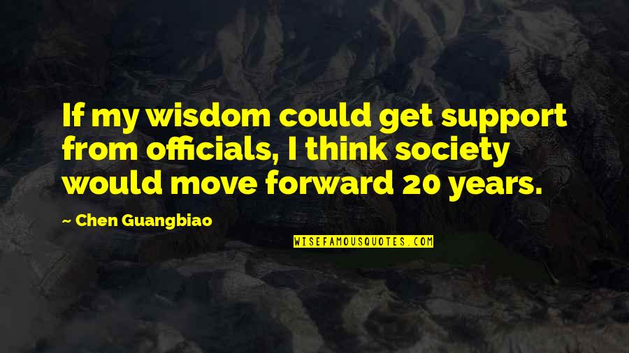 20 Wisdom Quotes By Chen Guangbiao: If my wisdom could get support from officials,