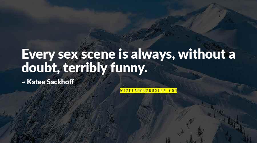 20 Year Old Boy Quotes By Katee Sackhoff: Every sex scene is always, without a doubt, 20 Year Old Boy Quotes By Katee Sackhoff: Every sex scene is always, without a doubt,