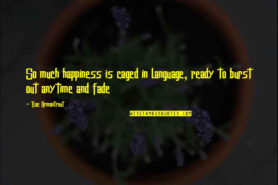 20 Year Old Boy Quotes By Rae Armantrout: So much happiness is caged in language, ready