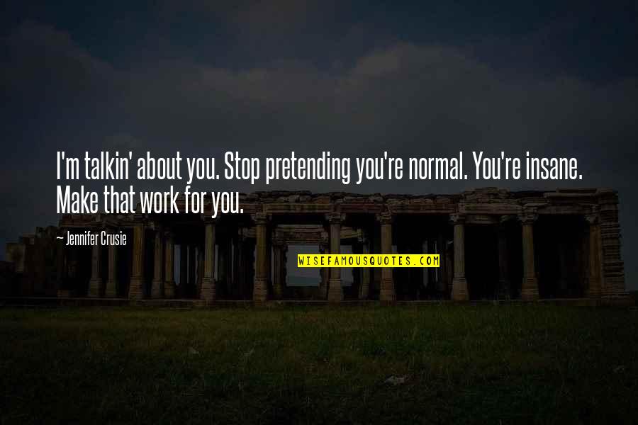 20 Year Olds Birthdays Quotes By Jennifer Crusie: I'm talkin' about you. Stop pretending you're normal.