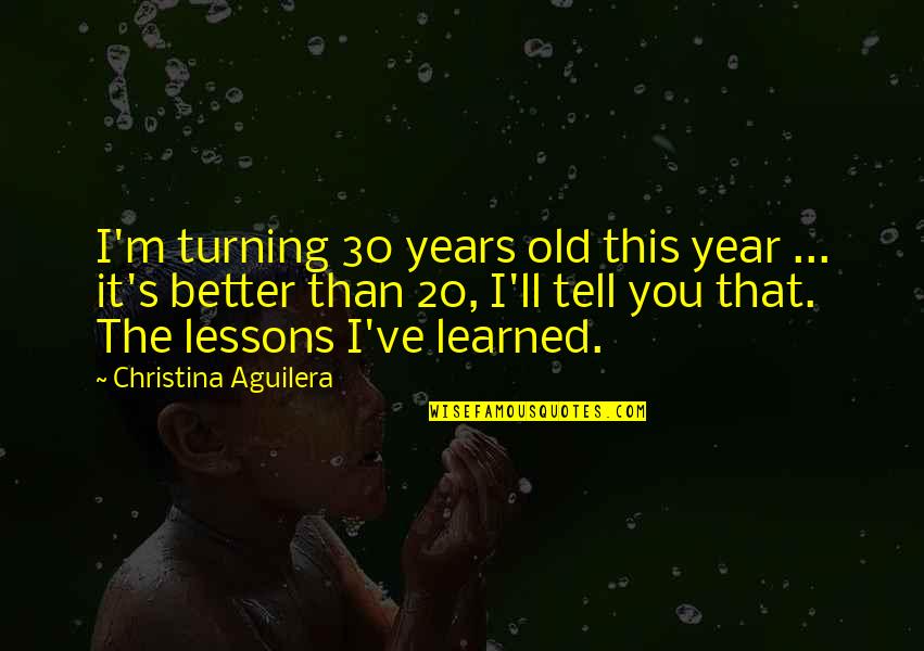 20 Year Quotes By Christina Aguilera: I'm turning 30 years old this year ...