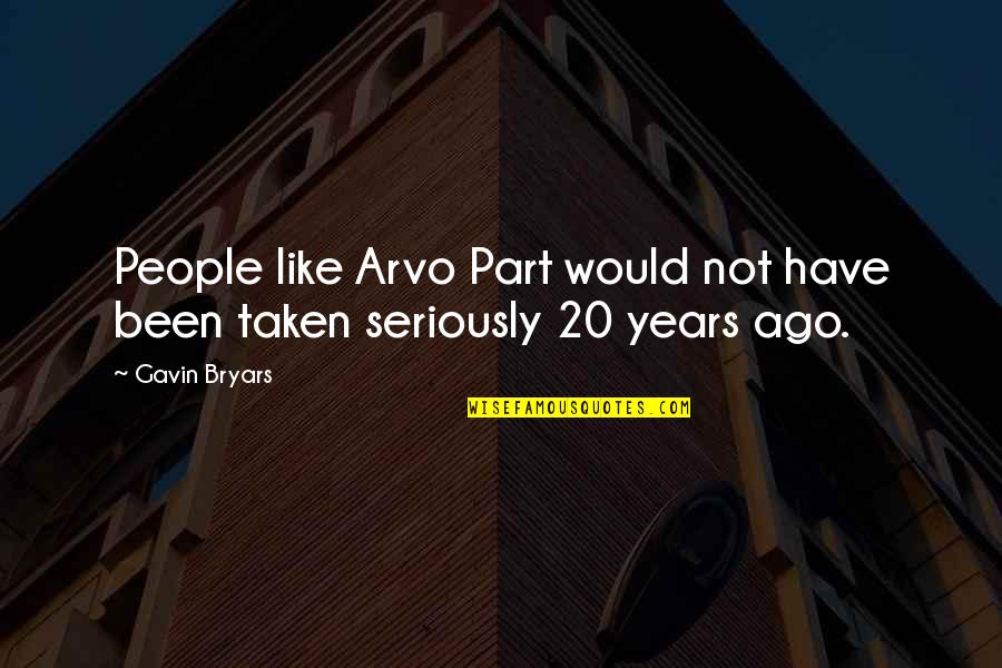20 Years Ago Quotes By Gavin Bryars: People like Arvo Part would not have been