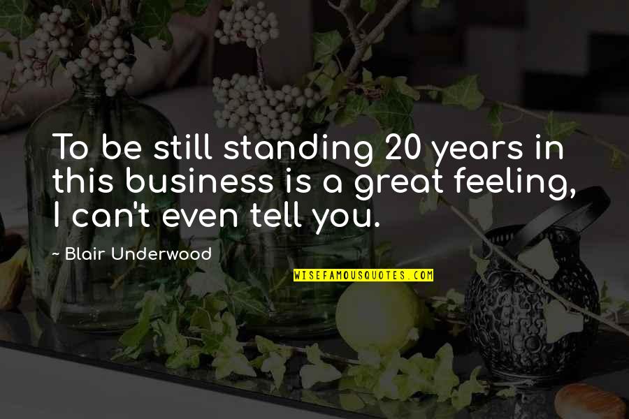 20 Years From Now Quotes By Blair Underwood: To be still standing 20 years in this