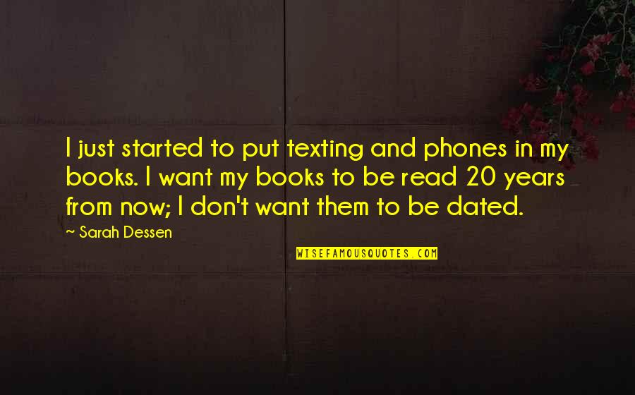 20 Years From Now Quotes By Sarah Dessen: I just started to put texting and phones