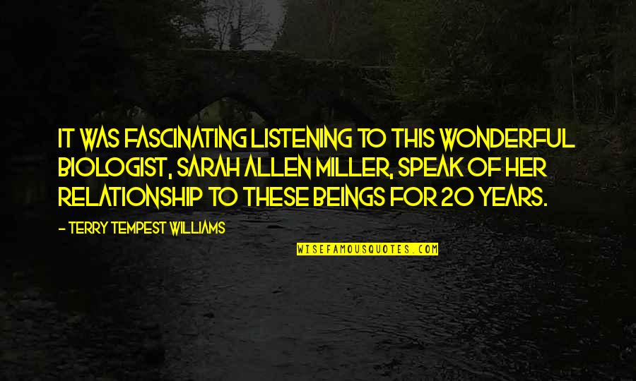 20 Years From Now Quotes By Terry Tempest Williams: It was fascinating listening to this wonderful biologist,