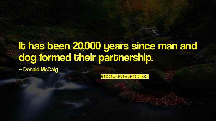 20 Years Of Friendship Quotes By Donald McCaig: It has been 20,000 years since man and