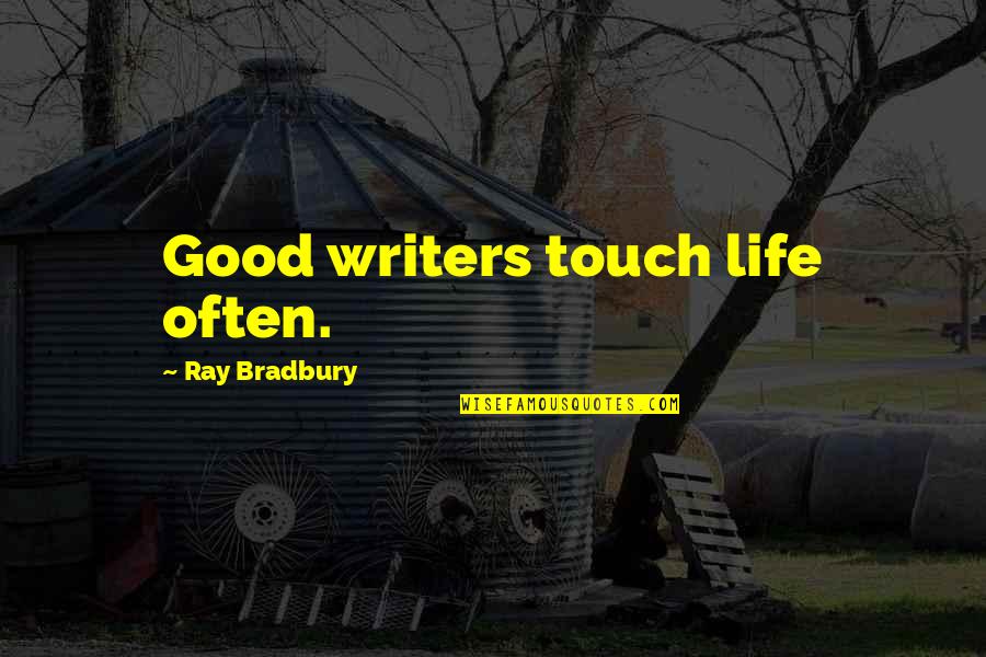 20 Years Of Togetherness Quotes By Ray Bradbury: Good writers touch life often.