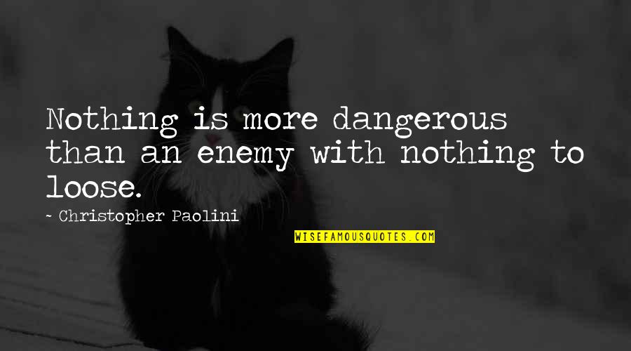 20 Years Old Funny Quotes By Christopher Paolini: Nothing is more dangerous than an enemy with