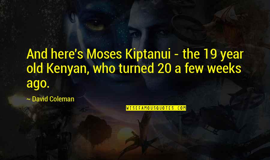 20 Years Old Funny Quotes By David Coleman: And here's Moses Kiptanui - the 19 year