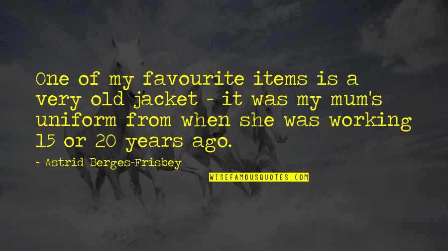 20 Years Old Quotes By Astrid Berges-Frisbey: One of my favourite items is a very