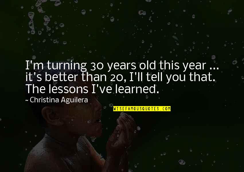 20 Years Old Quotes By Christina Aguilera: I'm turning 30 years old this year ...
