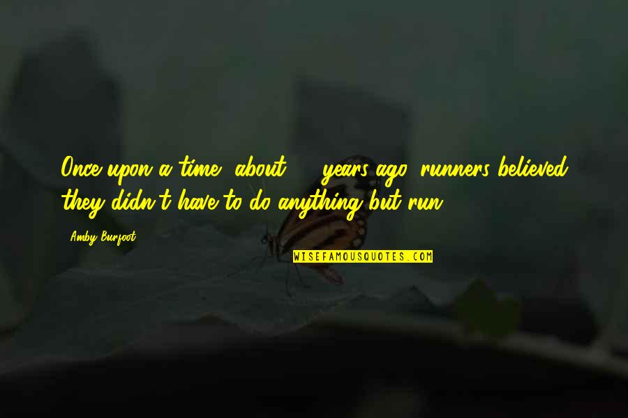 20 Years Quotes By Amby Burfoot: Once upon a time, about 20 years ago,