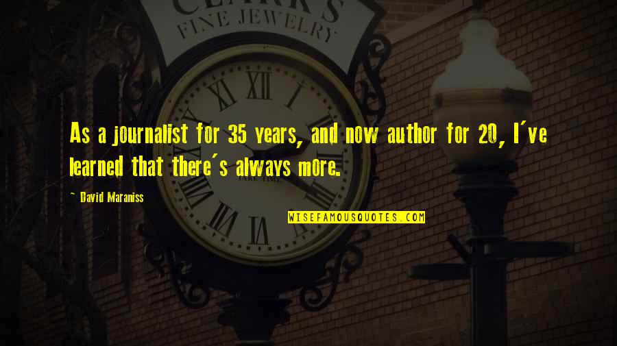 20 Years Quotes By David Maraniss: As a journalist for 35 years, and now