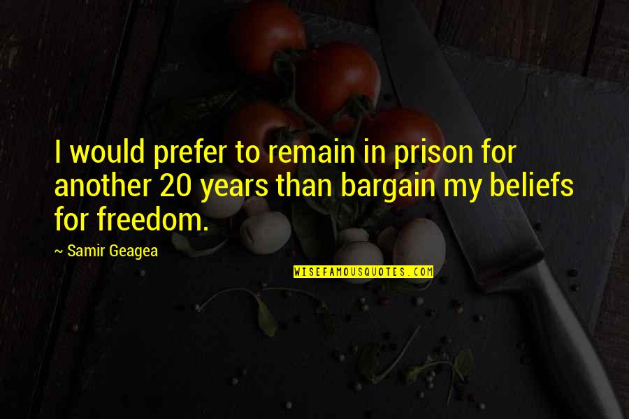 20 Years Quotes By Samir Geagea: I would prefer to remain in prison for