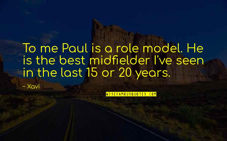20 Years Quotes By Xavi: To me Paul is a role model. He