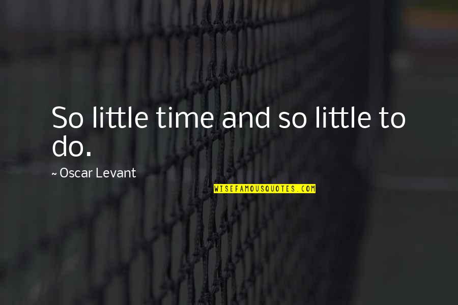 20 Zoidberg Quotes By Oscar Levant: So little time and so little to do.