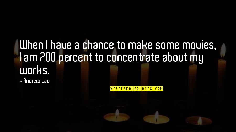 200 Best Quotes By Andrew Lau: When I have a chance to make some 200 Best Quotes By Andrew Lau: When I have a chance to make some