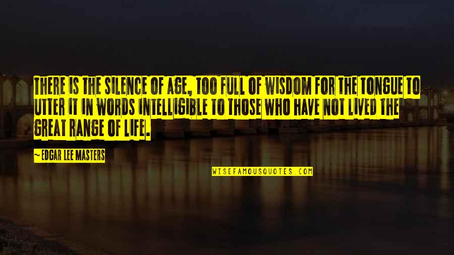200 Km In Miles Quotes By Edgar Lee Masters: There is the silence of age, too full 200 Km In Miles Quotes By Edgar Lee Masters: There is the silence of age, too full
