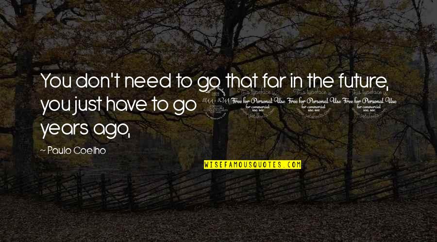 2000 Years Ago Quotes By Paulo Coelho: You don't need to go that far in