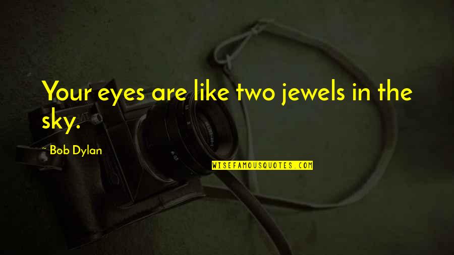 2000's Hip Hop Quotes By Bob Dylan: Your eyes are like two jewels in the