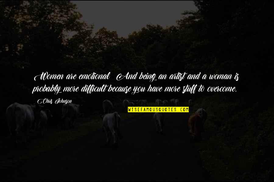 2001 Hal Quotes By Chris Johnson: Women are emotional! And being an artist and