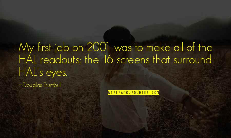 2001 Hal Quotes By Douglas Trumbull: My first job on 2001 was to make