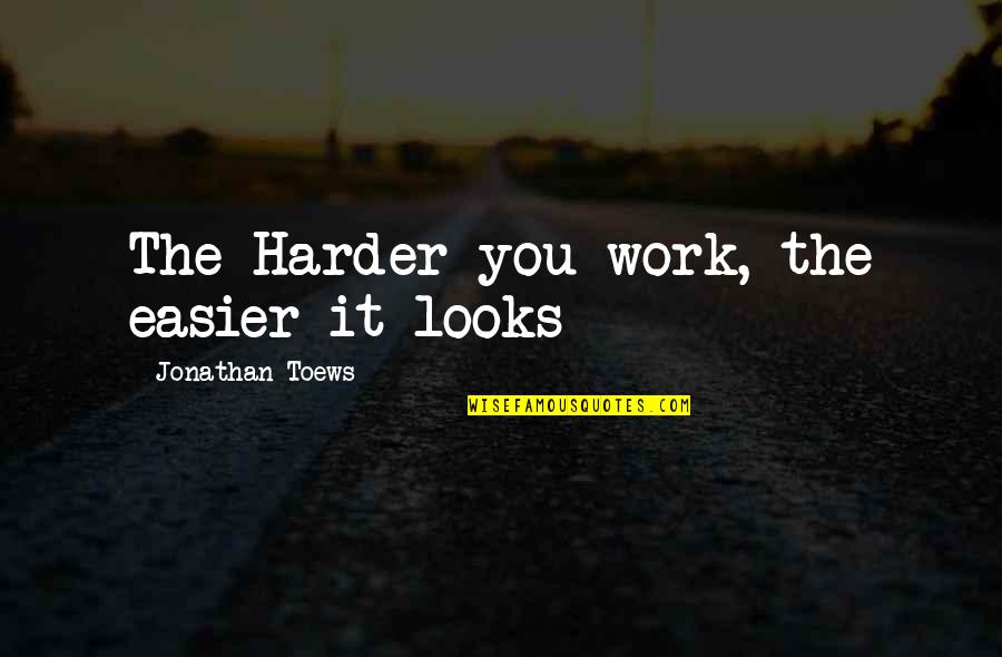 2001 Saturn Quotes By Jonathan Toews: The Harder you work, the easier it looks 2001 Saturn Quotes By Jonathan Toews: The Harder you work, the easier it looks
