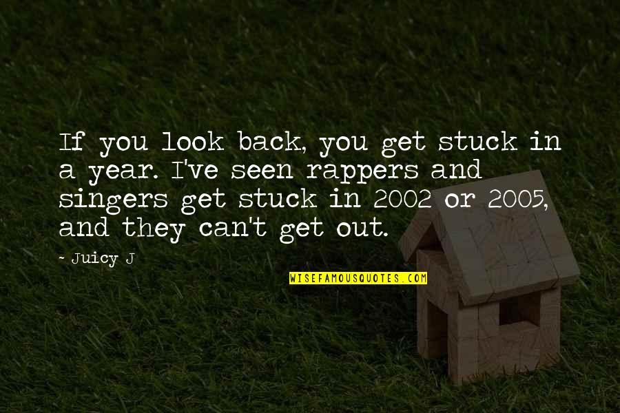 2002 Quotes By Juicy J: If you look back, you get stuck in