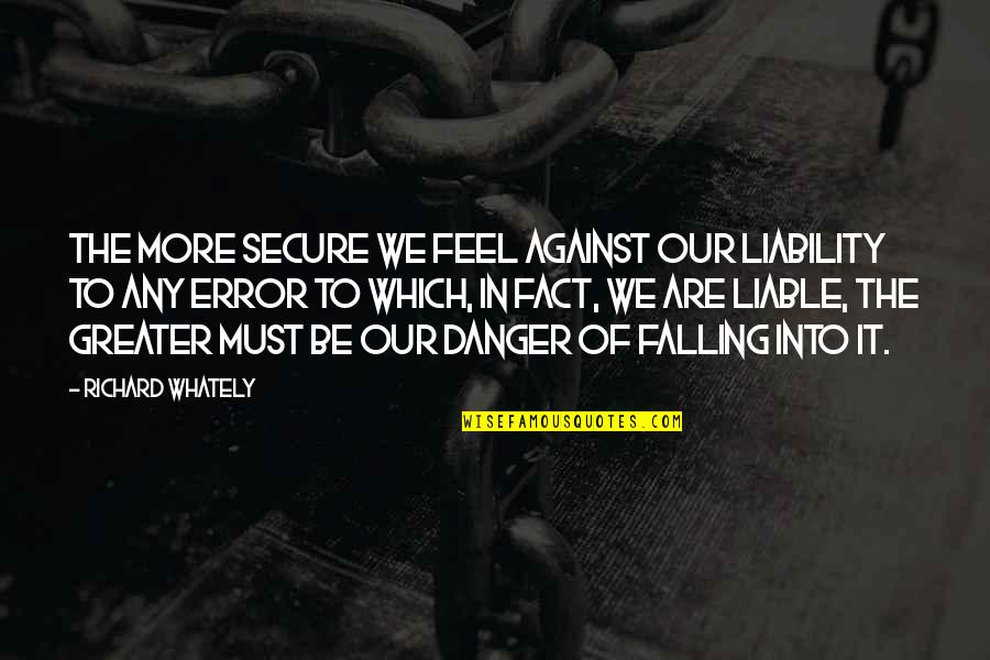 20031 N95 Quotes By Richard Whately: The more secure we feel against our liability