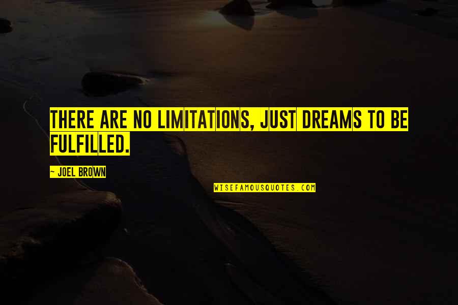 2003b Galbraith Quotes By Joel Brown: There are no limitations, just dreams to be