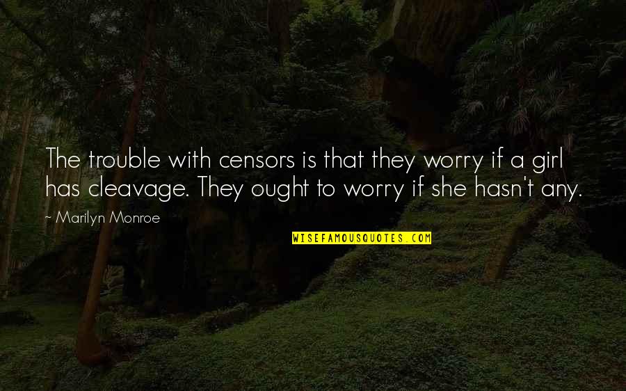 2004 Tsunami Quotes By Marilyn Monroe: The trouble with censors is that they worry