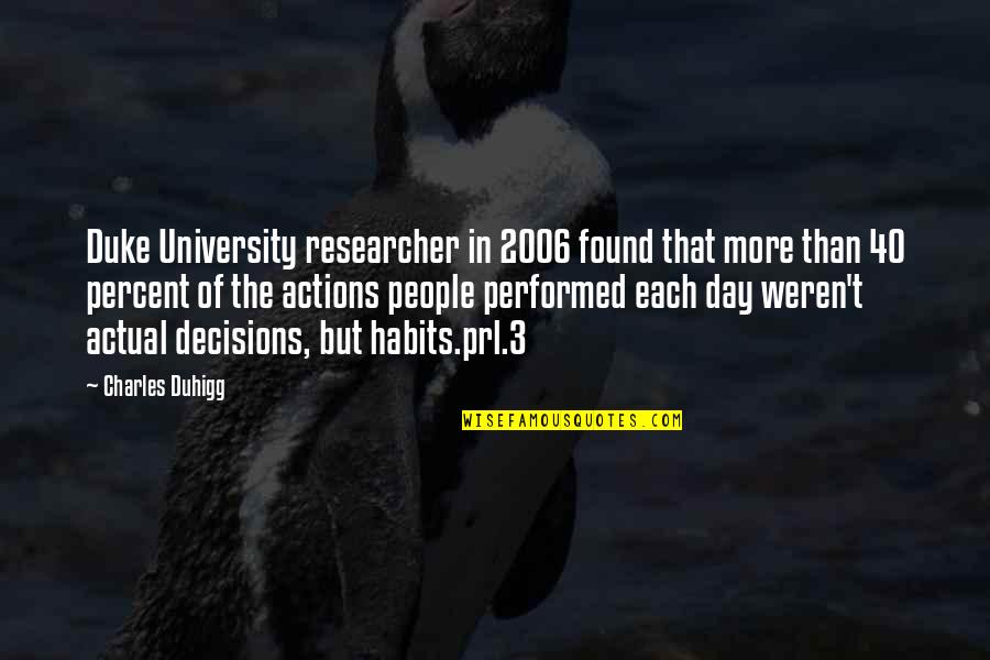 2006 Quotes By Charles Duhigg: Duke University researcher in 2006 found that more 2006 Quotes By Charles Duhigg: Duke University researcher in 2006 found that more