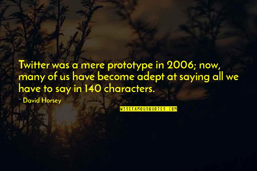 2006 Quotes By David Horsey: Twitter was a mere prototype in 2006; now, 2006 Quotes By David Horsey: Twitter was a mere prototype in 2006; now,