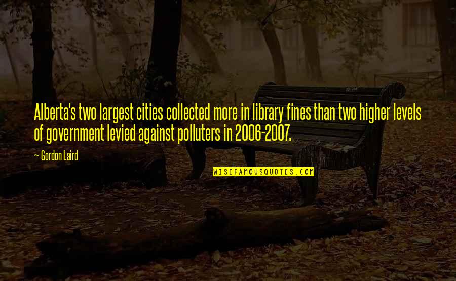 2006 Quotes By Gordon Laird: Alberta's two largest cities collected more in library 2006 Quotes By Gordon Laird: Alberta's two largest cities collected more in library