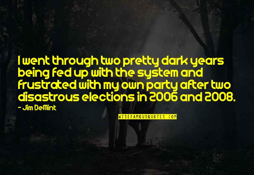 2006 Quotes By Jim DeMint: I went through two pretty dark years being
