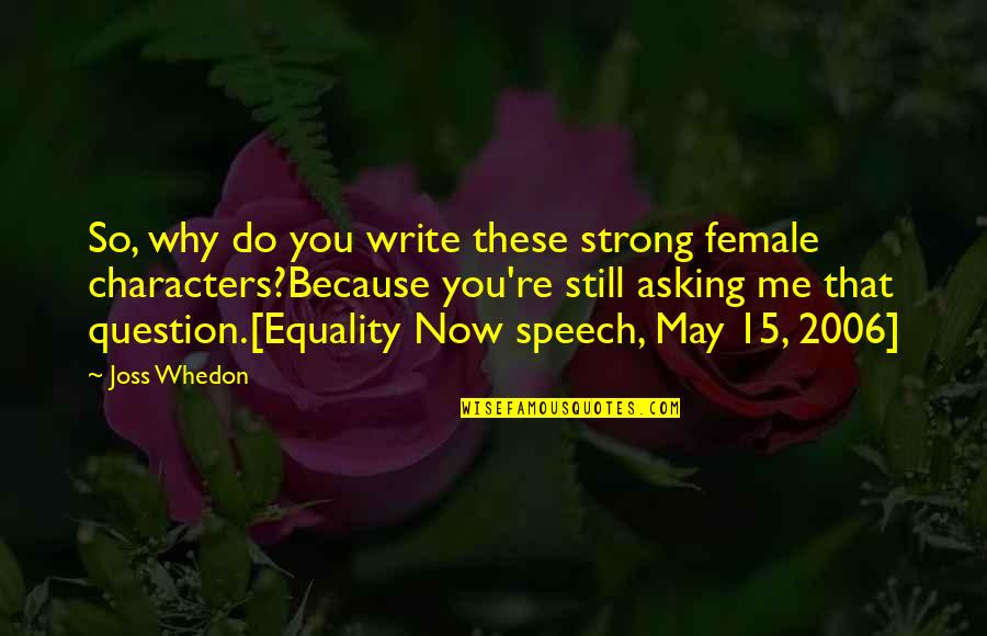 2006 Quotes By Joss Whedon: So, why do you write these strong female 2006 Quotes By Joss Whedon: So, why do you write these strong female