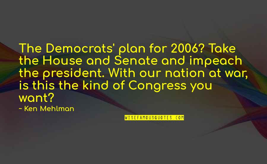 2006 Quotes By Ken Mehlman: The Democrats' plan for 2006? Take the House 2006 Quotes By Ken Mehlman: The Democrats' plan for 2006? Take the House