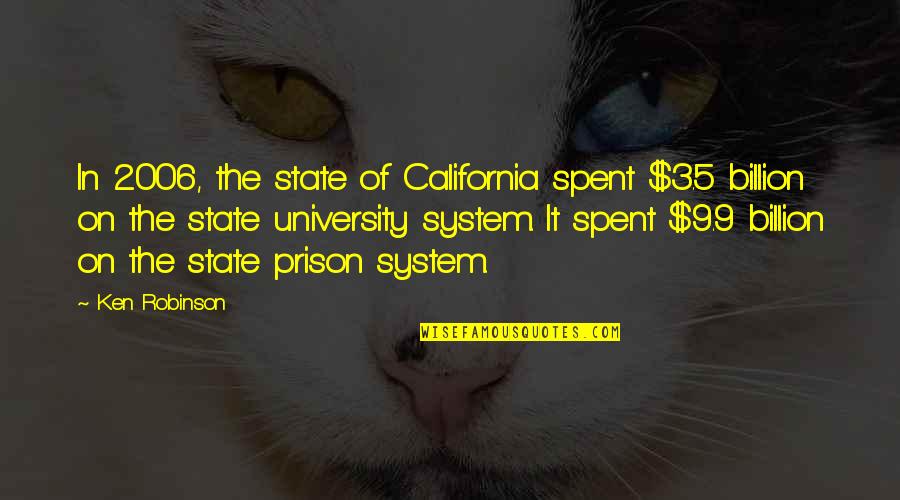 2006 Quotes By Ken Robinson: In 2006, the state of California spent $3.5 2006 Quotes By Ken Robinson: In 2006, the state of California spent $3.5