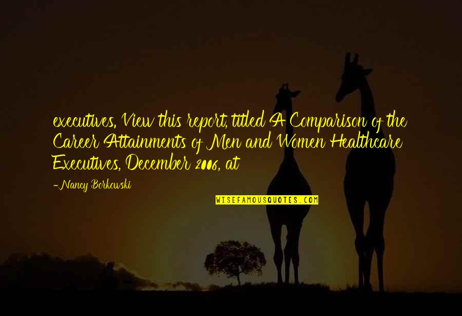 2006 Quotes By Nancy Borkowski: executives. View this report, titled A Comparison of 2006 Quotes By Nancy Borkowski: executives. View this report, titled A Comparison of